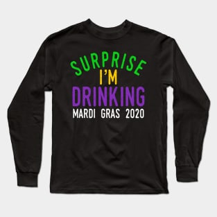 Surprise I'm Drinking Sarcastic Mardi Gras Gift Long Sleeve T-Shirt